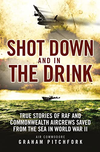 Stock image for Shot Down and in the Drink: True Stories of RAF and Commonwealth Aircrews Saved from the Sea in WWII for sale by AwesomeBooks