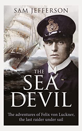 Beispielbild fr The Sea Devil: The Adventures of Count Felix von Luckner, the Last Raider under Sail zum Verkauf von Edinburgh Books