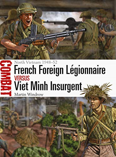 9781472828910: French Foreign Lgionnaire vs Viet Minh Insurgent: North Vietnam 1948–52