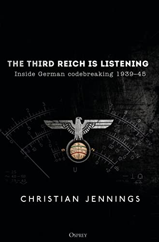 Stock image for The Third Reich is Listening: Inside German codebreaking 1939?45 for sale by GF Books, Inc.