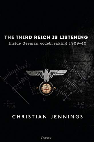 9781472829504: The Third Reich is Listening: Inside German codebreaking 1939–45