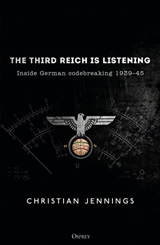 Beispielbild fr The Third Reich is Listening: Inside German codebreaking 1939 "45 zum Verkauf von WorldofBooks