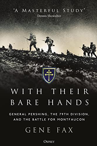 Beispielbild fr With Their Bare Hands: General Pershing, the 79th Division, and the Battle for Montfaucon zum Verkauf von ThriftBooks-Atlanta