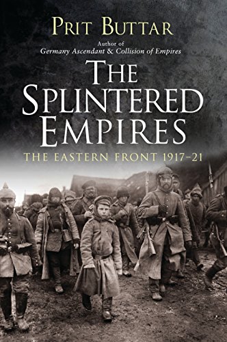 Imagen de archivo de The Splintered Empires: The Eastern Front 1917  21 a la venta por Books for Life