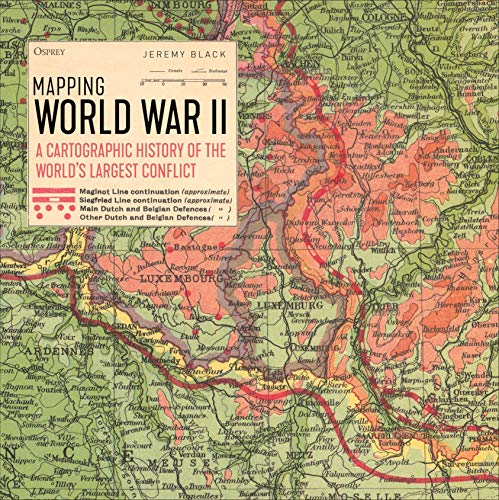 9781472829856: Mapping World War II: A cartographic history of the world’s largest conflict