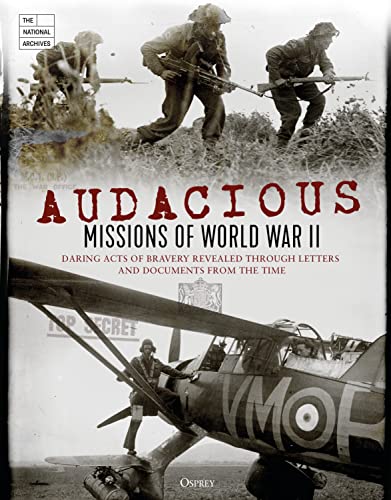 Imagen de archivo de Audacious Missions of World War II: Daring Acts of Bravery Revealed Through Letters and Documents from the Time a la venta por Open Books