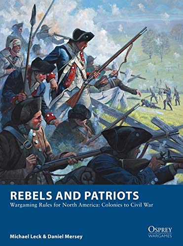Imagen de archivo de Rebels and Patriots: Wargaming Rules for North America: Colonies to Civil War (Osprey Wargames) a la venta por ZBK Books