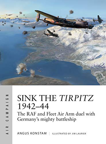 Stock image for Sink the Tirpitz 194244: The RAF and Fleet Air Arm duel with Germanys mighty battleship (Air Campaign) for sale by Friends of  Pima County Public Library