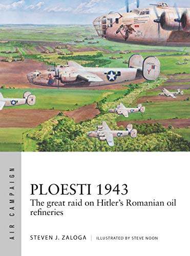9781472831804: Ploesti 1943: The great raid on Hitler's Romanian oil refineries