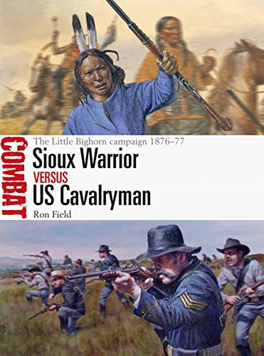 9781472831880: Sioux Warrior vs US Cavalryman: The Little Bighorn campaign 1876–77 (Combat)