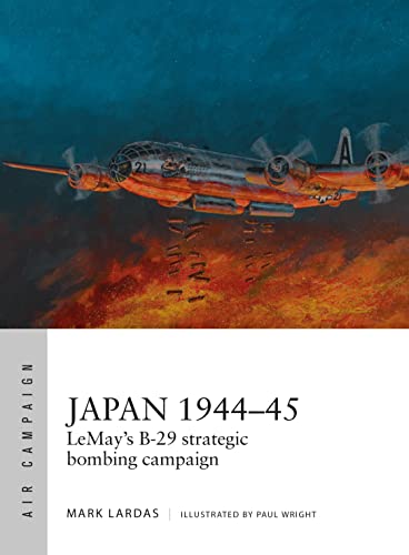 Beispielbild fr Japan 1944"45: LeMays B-29 strategic bombing campaign (Air Campaign) zum Verkauf von WorldofBooks
