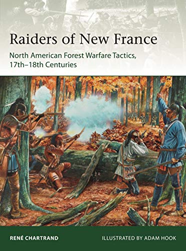 9781472833501: Raiders from New France: North American Forest Warfare Tactics, 17th-18th Centuries