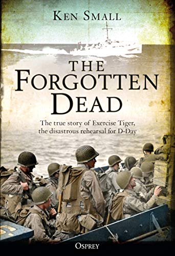 Imagen de archivo de The Forgotten Dead: The true story of Exercise Tiger, the disastrous rehearsal for D-Day a la venta por New Legacy Books