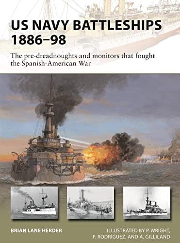 Imagen de archivo de US Navy Battleships 1886 "98: The pre-dreadnoughts and monitors that fought the Spanish-American War (New Vanguard) a la venta por WorldofBooks
