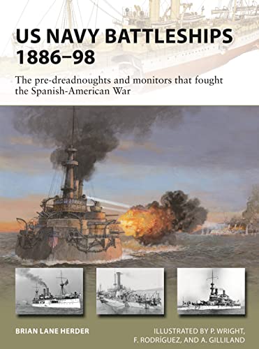 Stock image for US Navy Battleships 1886 "98: The pre-dreadnoughts and monitors that fought the Spanish-American War (New Vanguard) for sale by WorldofBooks