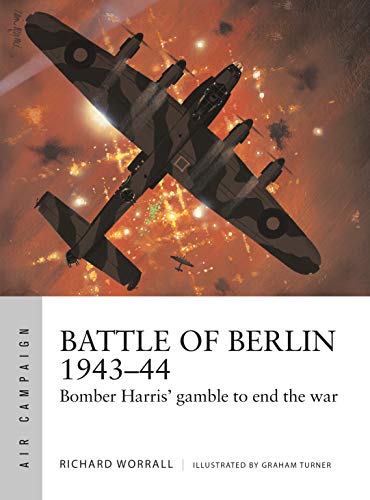 Beispielbild fr Battle of Berlin 1943"44: Bomber Harris' gamble to end the war (Air Campaign) zum Verkauf von HPB-Ruby