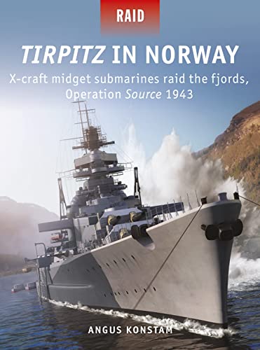 9781472835857: Tirpitz in Norway: X-craft midget submarines raid the fjords, Operation Source 1943