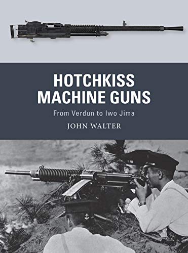 9781472836168: Hotchkiss Machine Guns: From Verdun to Iwo Jima: 71 (Weapon)