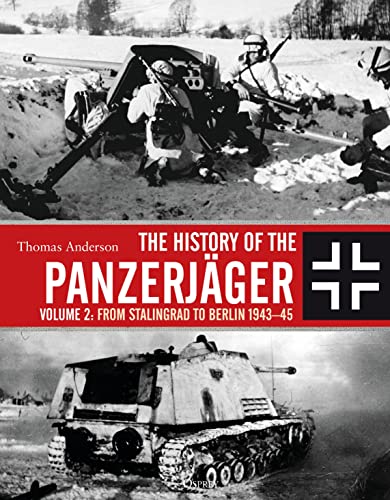 Stock image for The History of the Panzerjger. Volume 2 From Stalingrad to Berlin 1943-45 for sale by Blackwell's