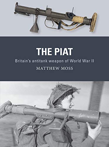 Imagen de archivo de The PIAT: Britain  s anti-tank weapon of World War II a la venta por WorldofBooks