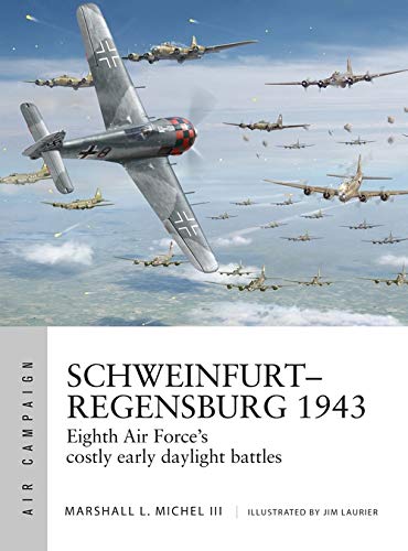 9781472838674: Schweinfurt-regensburg 1943: Eighth Air Force's Costly Early Daylight Battles