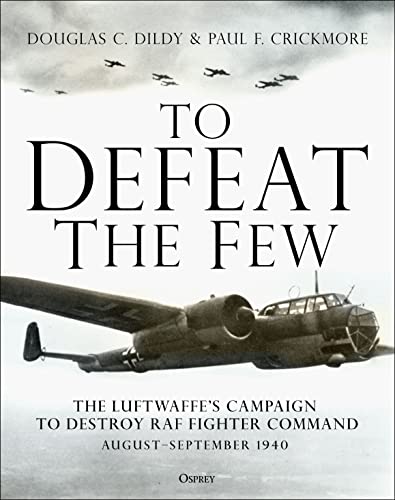Imagen de archivo de To Defeat the Few: The Luftwaffe  s campaign to destroy RAF Fighter Command, August "September 1940 a la venta por HPB-Ruby
