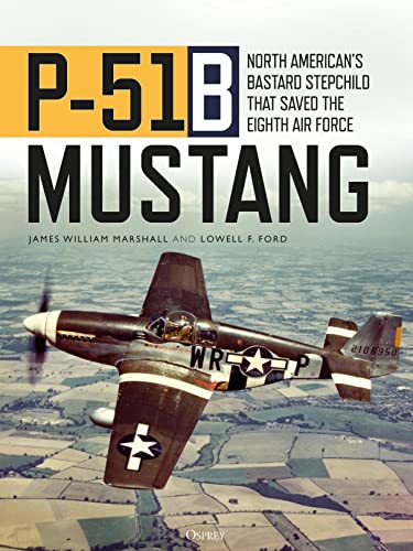 9781472839664: P-51B Mustang: North American’s Bastard Stepchild that Saved the Eighth Air Force