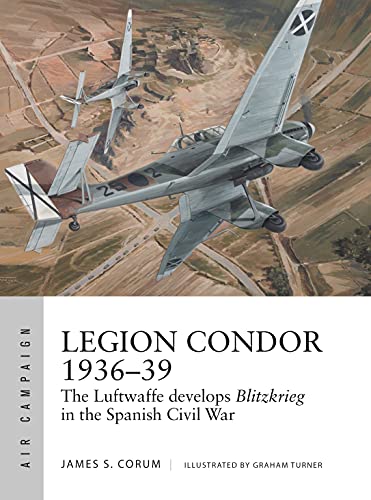 Beispielbild fr Legion Condor 1936"39: The Luftwaffe develops Blitzkrieg in the Spanish Civil War (Air Campaign) zum Verkauf von Books From California