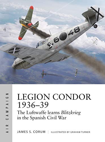 9781472840073: Legion Condor 1936–39: The Luftwaffe develops Blitzkrieg in the Spanish Civil War