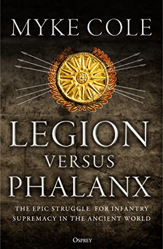 Beispielbild fr Legion versus Phalanx: The Epic Struggle for Infantry Supremacy in the Ancient World zum Verkauf von Powell's Bookstores Chicago, ABAA
