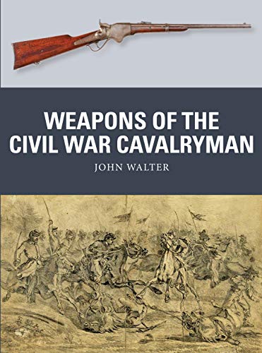 Beispielbild fr Weapons of the Civil War Cavalryman zum Verkauf von Blackwell's