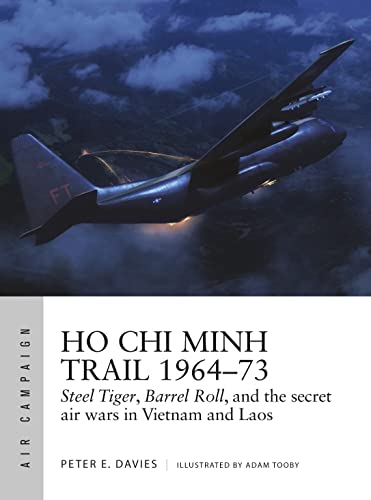 Beispielbild fr Ho Chi Minh Trail 1964 "73: Steel Tiger, Barrel Roll, and the secret air wars in Vietnam and Laos (Air Campaign) zum Verkauf von Bookmans