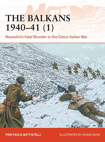 Imagen de archivo de The Balkans 1940-41. 1 Mussolini's Fatal Blunder in the Greco-Italian War a la venta por Blackwell's
