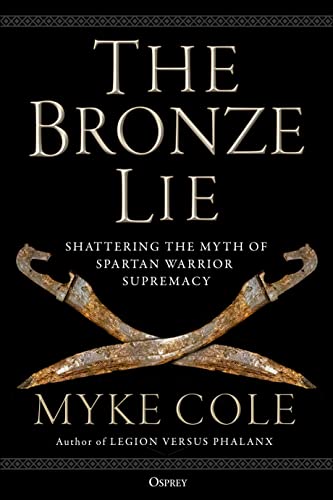 Beispielbild fr The Bronze Lie: Shattering the Myth of Spartan Warrior Supremacy zum Verkauf von WorldofBooks