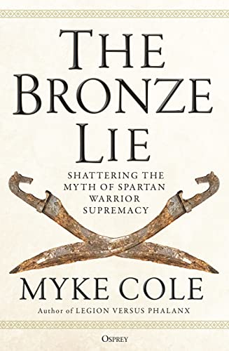 Beispielbild fr The Bronze Lie: Shattering the Myth of Spartan Warrior Supremacy zum Verkauf von BooksRun