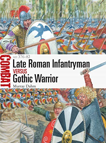 Stock image for Late Roman Infantryman vs Gothic Warrior: AD 376-82 (Combat, Bk. 56) for sale by BookOutlet