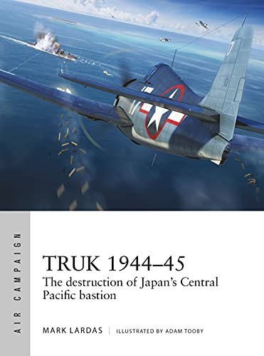 Stock image for Truk 1944?45: The destruction of Japan's Central Pacific bastion (Air Campaign) for sale by GF Books, Inc.