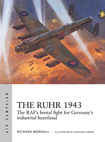 9781472846563: The Ruhr 1943: The RAF’s brutal fight for Germany’s industrial heartland (Air Campaign)