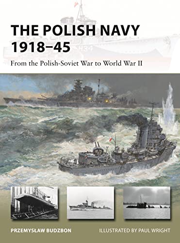 Beispielbild fr The Polish Navy 1918 "45: From the Polish-Soviet War to World War II (New Vanguard) zum Verkauf von Monster Bookshop