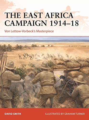 The East Africa Campaign 1914-18: Von Lettow-Vorbeck\\ s Masterpiec - Smith, David