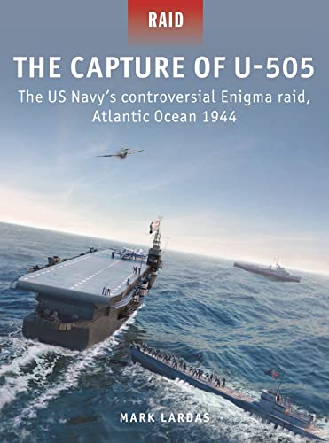 Beispielbild fr The Capture of U-505: The US Navy's controversial Enigma raid, Atlantic Ocean 1944: 58 zum Verkauf von WorldofBooks