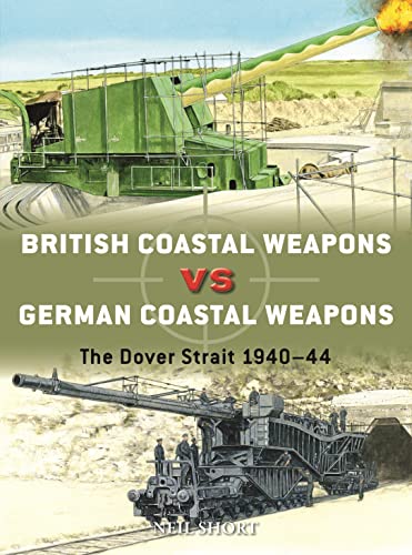 Stock image for British Coastal Weapons vs German Coastal Weapons: The Dover Strait 1940?44 (Duel, 125) for sale by GF Books, Inc.