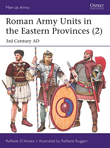 Stock image for Roman Army Units in the Eastern Provinces (2): 3rd Century AD (Men-at-Arms) for sale by GF Books, Inc.