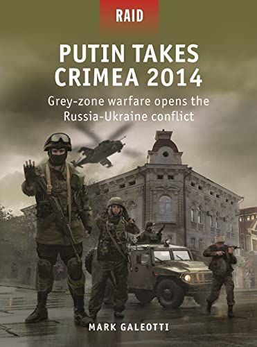 9781472853844: Putin Takes Crimea 2014: Grey-Zone Warfare Opens the Russia-Ukraine Conflict