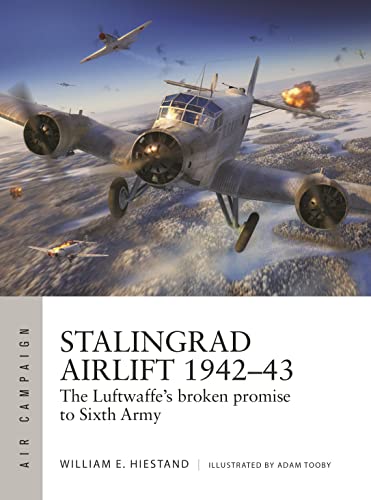 Beispielbild fr Stalingrad Airlift 1942-43: The Luftwaffe's broken promise to Sixth Army (Air Campaign, 34) zum Verkauf von Wonder Book