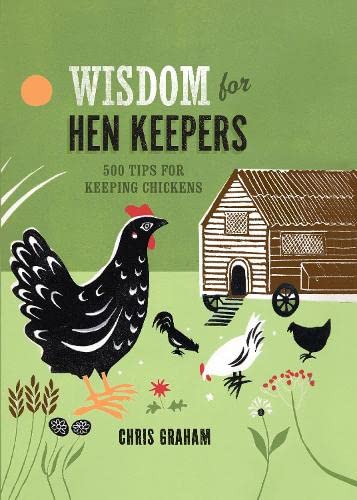 Beispielbild fr Wisdom for Hen Keepers: 500 tips for keeping chickens zum Verkauf von WorldofBooks