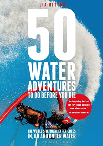 Imagen de archivo de 50 Water Adventures to Do Before You Die: The World's Ultimate Experiences In, on and Under Water a la venta por ThriftBooks-Atlanta