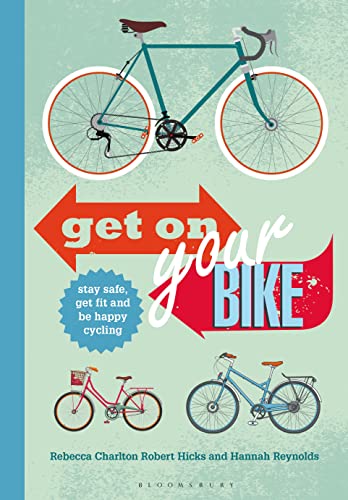 Stock image for Get on Your Bike!: Stay safe, get fit and be happy cycling for sale by AwesomeBooks