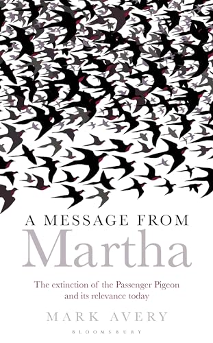 A Message from Martha: The Extinction of the Passenger Pigeon and Its Relevance Today (Bloomsbury...