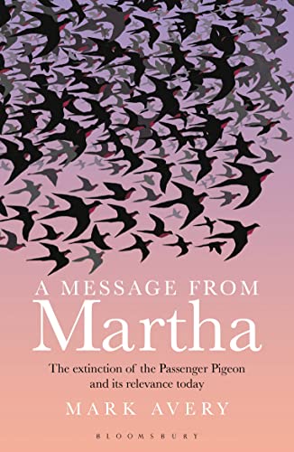 Beispielbild fr A Message from Martha: The Extinction of the Passenger Pigeon and Its Relevance Today zum Verkauf von WorldofBooks